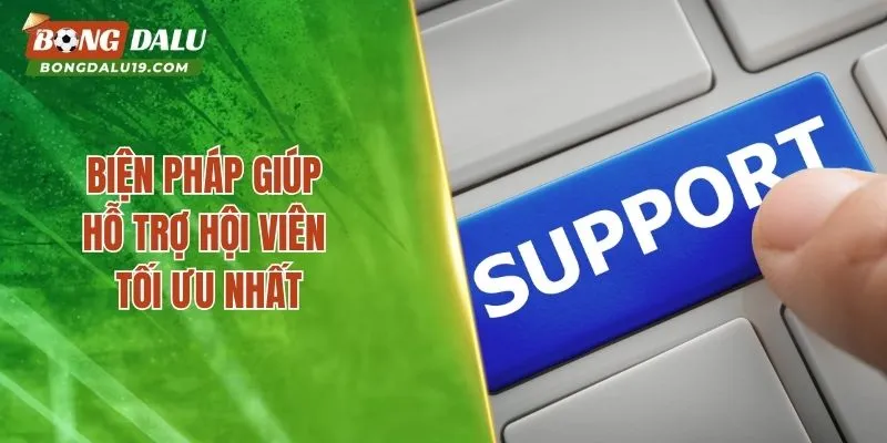 Biện pháp giúp hỗ trợ hội viên tối ưu nhất
