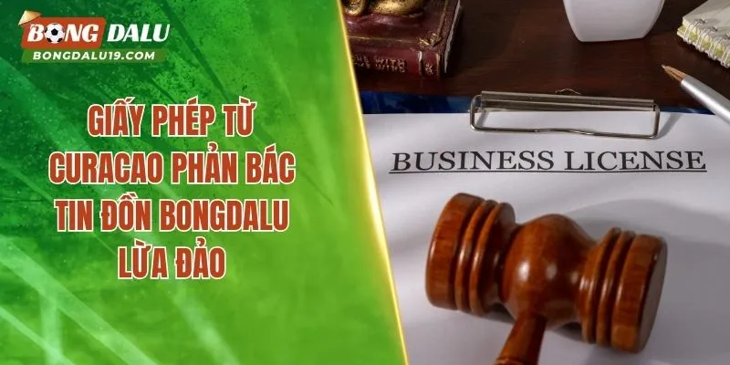 Giấy phép từ Curacao phản bác tin đồn BONGDALU lừa đảo