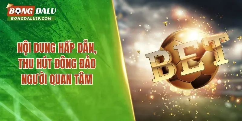 Nội dung hấp dẫn, thu hút đông đảo người quan tâm