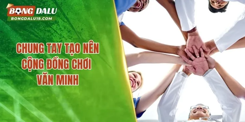 Chung tay tạo nên cộng đồng chơi văn minh