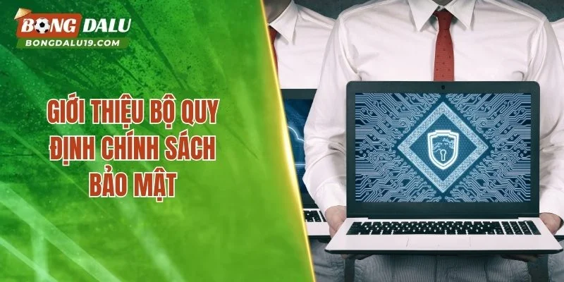 Giới thiệu bộ quy định chính sách bảo mật