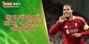Hậu Vệ Xuất Sắc Nhất Hiện Nay