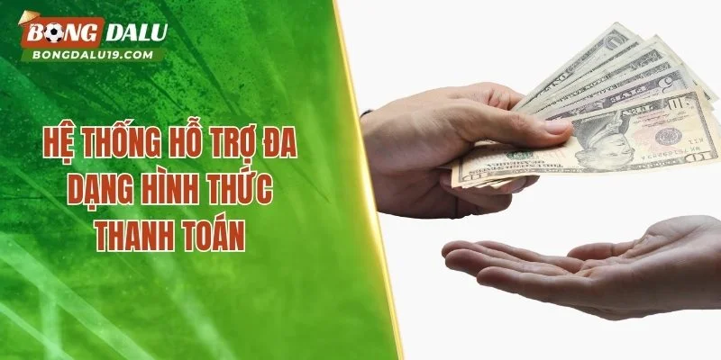 Hệ thống hỗ trợ đa dạng hình thức thanh toán