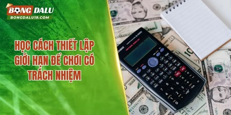 Học cách thiết lập giới hạn để chơi có trách nhiệm