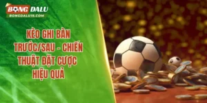 Kèo Ghi Bàn Trước/Sau