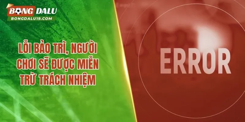 Lỗi bảo trì, người chơi sẽ được miễn trừ trách nhiệm
