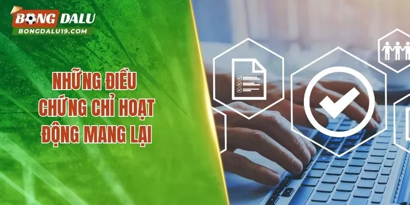 Những điều chứng chỉ hoạt động mang lại