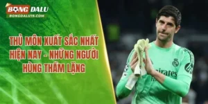 Thủ Môn Xuất Sắc Nhất Hiện Nay