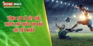Vòng 1/8 là gì