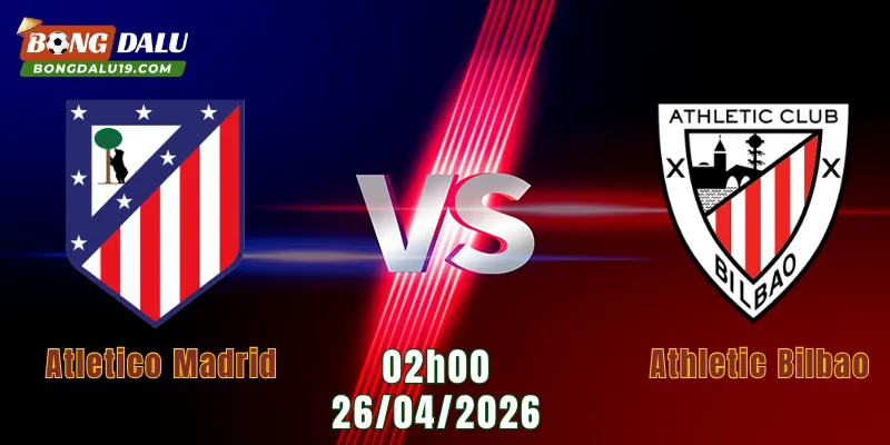 Nhận Định Atletico Madrid Vs Athletic Bilbao, 02h00 Ngày 26/4: Đại Chiến Khó Lường