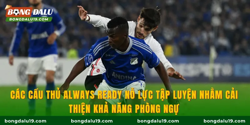 Các cầu thủ Always Ready nỗ lực tập luyện nhằm cải thiện khả năng phòng ngự