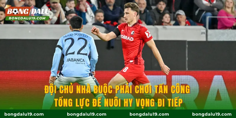 Đội chủ nhà buộc phải chơi tấn công tổng lực để nuôi hy vọng đi tiếp
