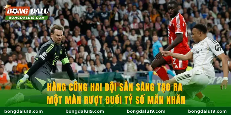 Hàng công hai đội sẵn sàng tạo ra một màn rượt đuổi tỷ số mãn nhãn