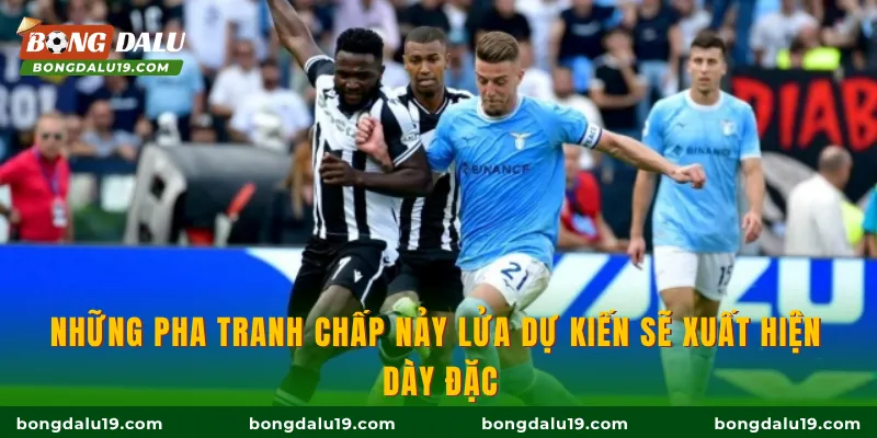 Những pha tranh chấp nảy lửa dự kiến sẽ xuất hiện dày đặc