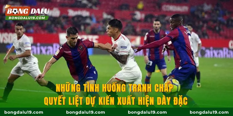 Những tình huống tranh chấp quyết liệt dự kiến xuất hiện dày đặc