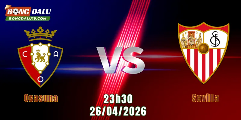 Nhận Định Osasuna Vs Sevilla, 23h30 Ngày 26/4: Cuộc Chiến Trụ Hạng Căng Thẳng