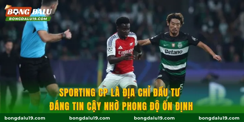 Sporting CP là địa chỉ đầu tư đáng tin cậy nhờ phong độ ổn định