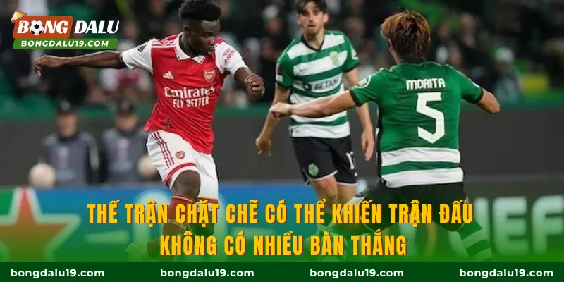 Thế trận chặt chẽ có thể khiến trận đấu không có nhiều bàn thắng
