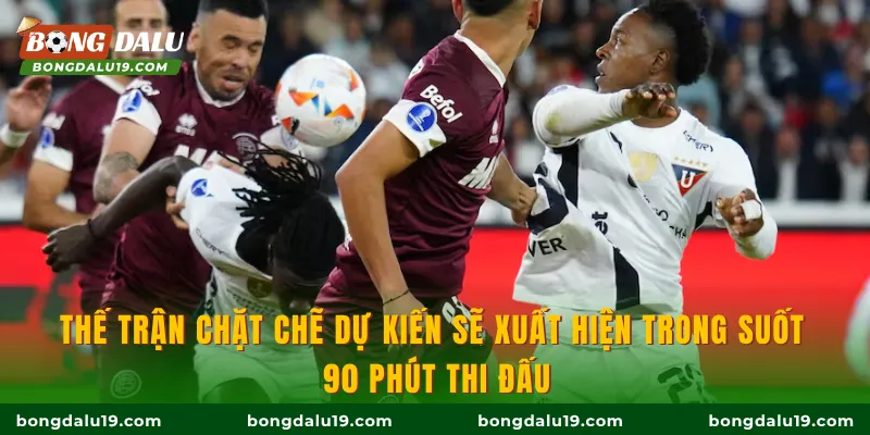 Thế trận chặt chẽ dự kiến sẽ xuất hiện trong suốt 90 phút thi đấu