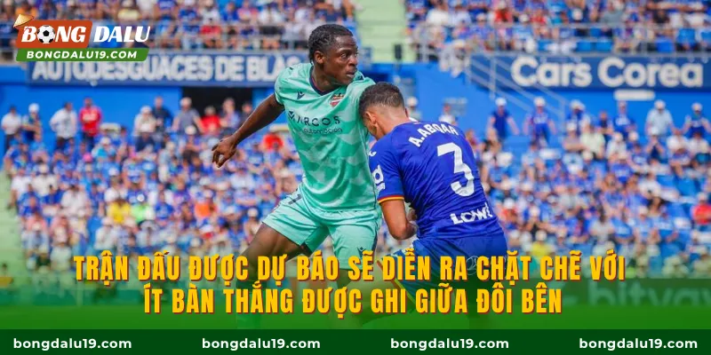 Trận đấu được dự báo sẽ diễn ra chặt chẽ với ít bàn thắng được ghi giữa đôi bên