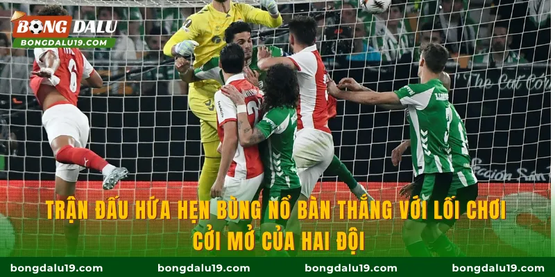 Trận đấu hứa hẹn bùng nổ bàn thắng với lối chơi cởi mở của hai đội