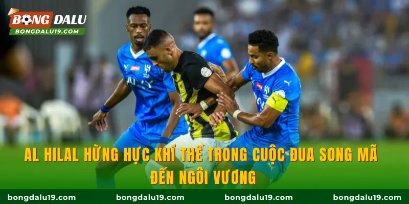 Al Hilal hừng hực khí thế trong cuộc đua song mã đến ngôi vương