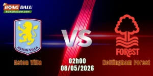 Nhận Định Aston Villa Vs Nottingham Forest, 02h00 Ngày 8/5: Thế Trận Không Khoan Nhượng