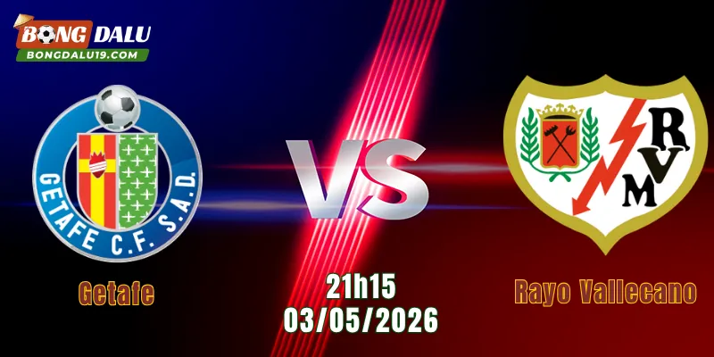 Nhận Định Getafe Vs Rayo Vallecano, 21h15 Ngày 3/5: Thế Trận Cân Bằng | BONGDALU