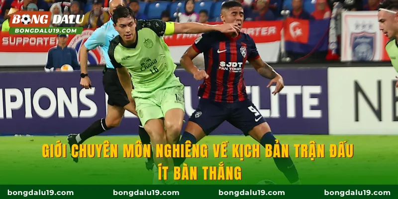 Giới chuyên môn nghiêng về kịch bản trận đấu ít bàn thắng