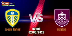 Nhận Định Leeds United Vs Burnley, 02h00 Ngày 2/5: Cơ Hội Cho Chủ Nhà | BONGDALU