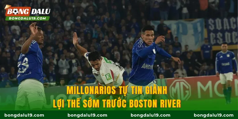 Millonarios tự tin giành lợi thế sớm trước Boston River 