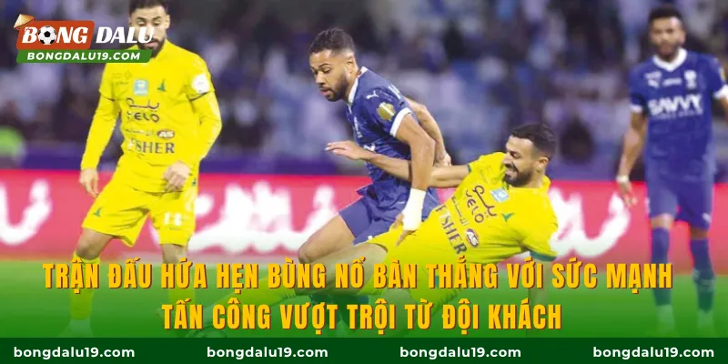 Trận đấu hứa hẹn bùng nổ bàn thắng với sức mạnh tấn công vượt trội từ đội khách