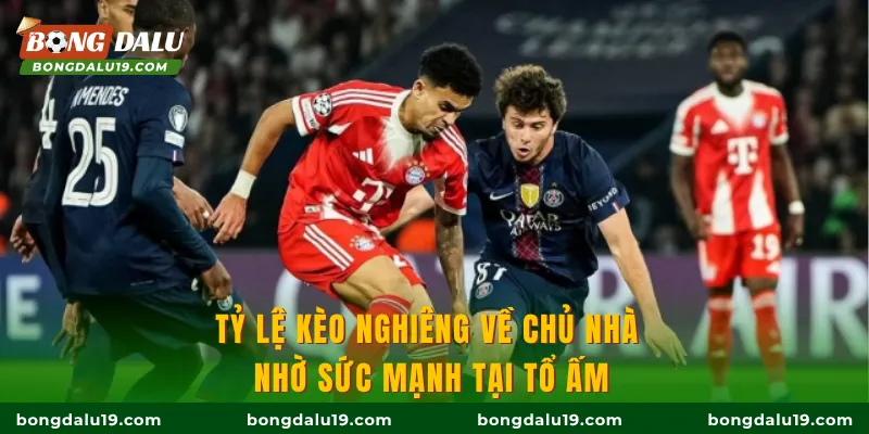 Tỷ lệ kèo nghiêng về chủ nhà nhờ sức mạnh tại tổ ấm