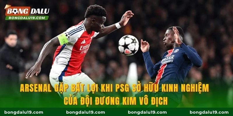 Arsenal gặp bất lợi khi PSG sở hữu kinh nghiệm của đội đương kim vô địch