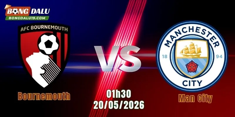 Nhận Định Bournemouth Vs Man City, 01h30 Ngày 20/5: Thử Thách Cuối Cho The Citizens 