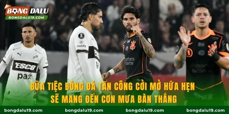 Bữa tiệc bóng đá tấn công cởi mở hứa hẹn sẽ mang đến cơn mưa bàn thắng