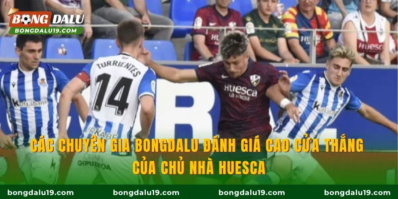 Các chuyên gia BONGDALU đánh giá cao cửa thắng của chủ nhà Huesca