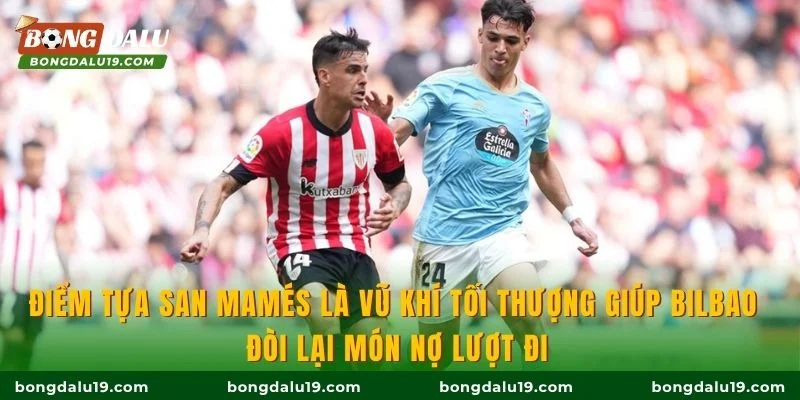 Điểm tựa San Mamés là vũ khí tối thượng giúp Bilbao đòi lại món nợ lượt đi