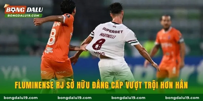 Fluminense RJ sở hữu đẳng cấp vượt trội hơn hẳn