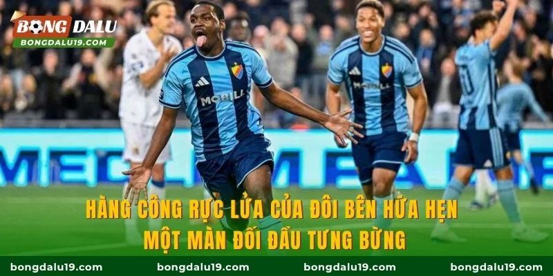 Hàng công rực lửa của đôi bên hứa hẹn một màn đối đầu tưng bừng