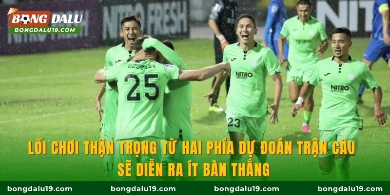 Lối chơi thận trọng từ hai phía dự đoán trận cầu sẽ diễn ra ít bàn thắng