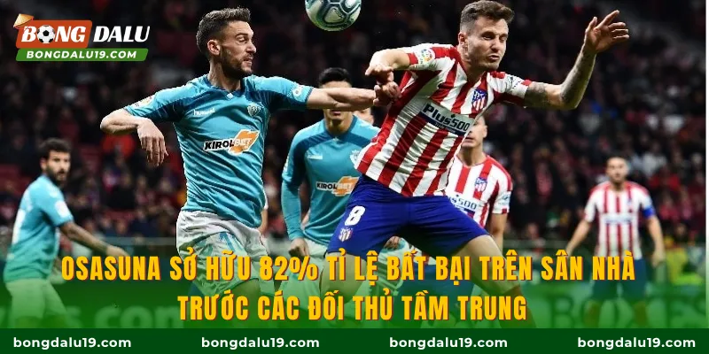 Osasuna sở hữu 82% tỉ lệ bất bại trên sân nhà trước các đối thủ tầm trung