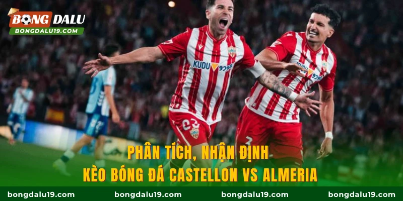 Phân tích, nhận định kèo bóng đá Castellon vs Almeria 