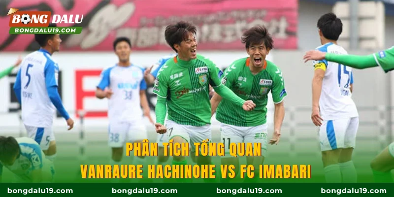 Phân tích tổng quan Vanraure Hachinohe vs FC Imabari