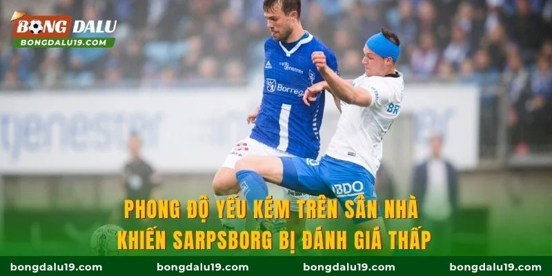 Phong độ yếu kém trên sân nhà khiến Sarpsborg bị đánh giá thấp