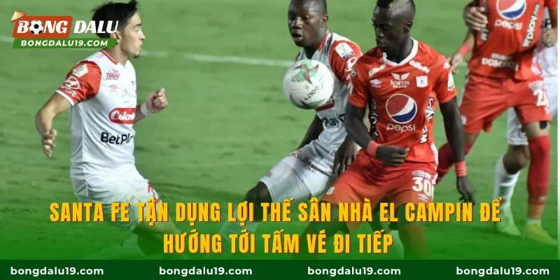 Santa Fe tận dụng lợi thế sân nhà El Campin để hướng tới tấm vé đi tiếp