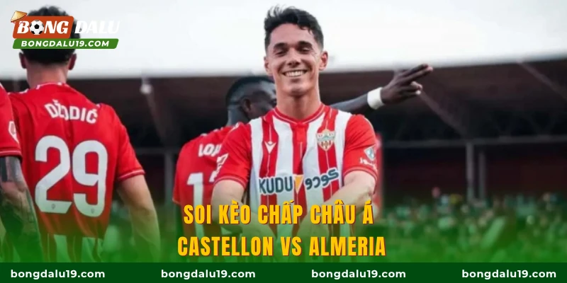 Soi kèo chấp châu Á Castellon vs Almeria