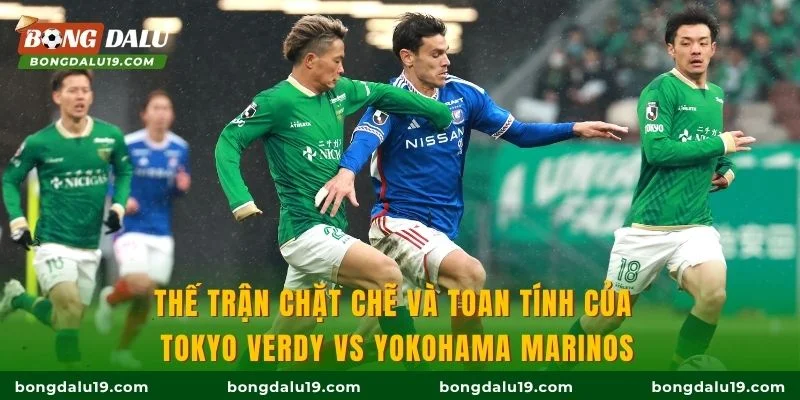 Thế trận chặt chẽ và toan tính của Tokyo Verdy vs Yokohama Marinos