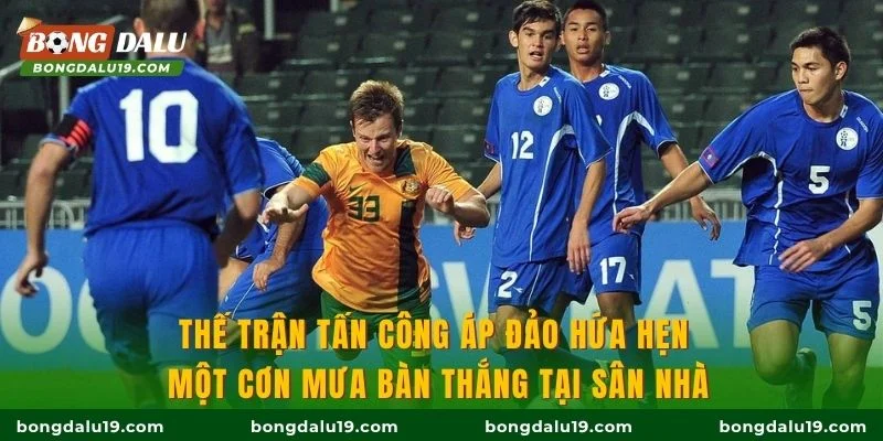 Thế trận tấn công áp đảo hứa hẹn một cơn mưa bàn thắng tại sân nhà