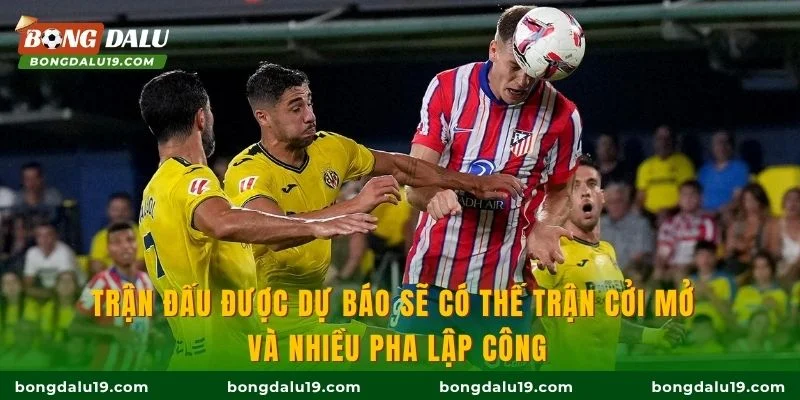 Trận đấu được dự báo sẽ có thế trận cởi mở và nhiều pha lập công